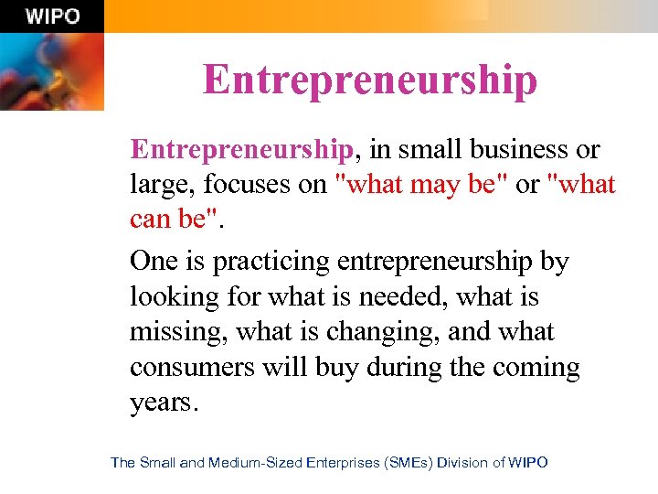 Entrepreneurship, in small business or large, focuses on 