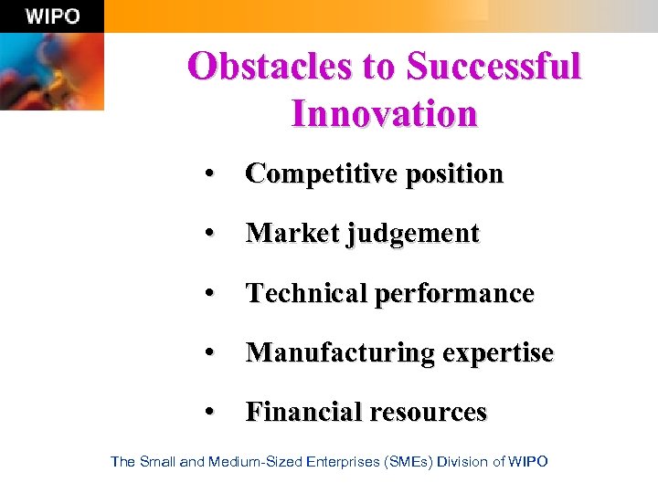 Obstacles to Successful Innovation • Competitive position • Market judgement • Technical performance •