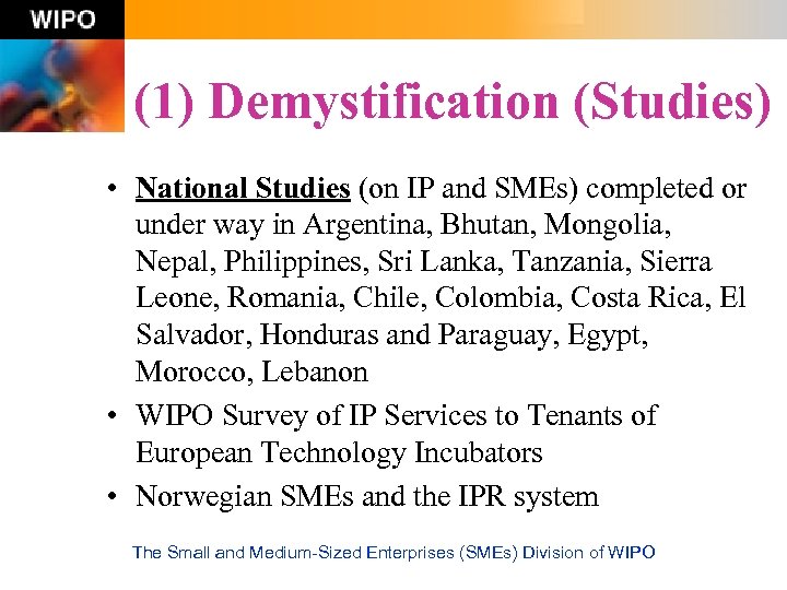 (1) Demystification (Studies) • National Studies (on IP and SMEs) completed or under way