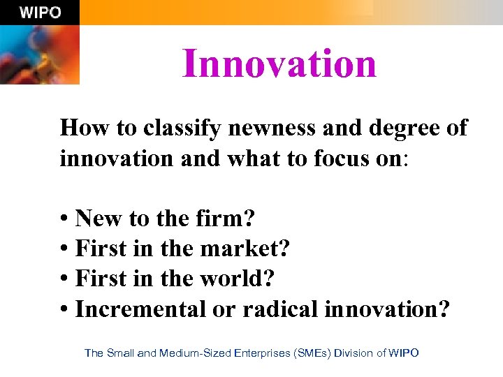 Innovation How to classify newness and degree of innovation and what to focus on: