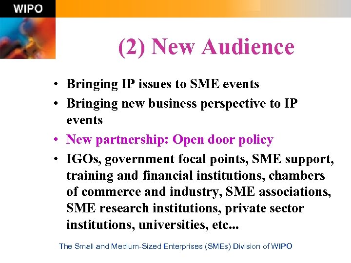 (2) New Audience • Bringing IP issues to SME events • Bringing new business