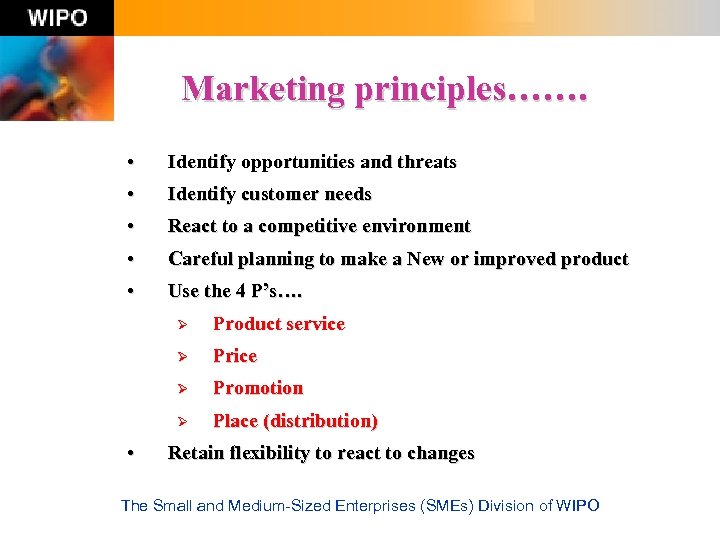 Marketing principles……. • Identify opportunities and threats • Identify customer needs • React to