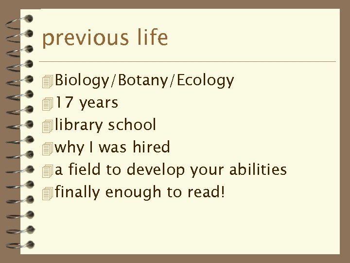 previous life 4 Biology/Botany/Ecology 4 17 years 4 library school 4 why I was
