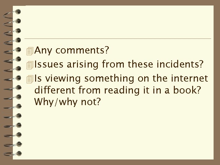 4 Any comments? 4 Issues arising from these incidents? 4 Is viewing something on