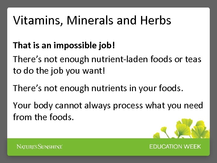 Vitamins, Minerals and Herbs That is an impossible job! There’s not enough nutrient-laden foods