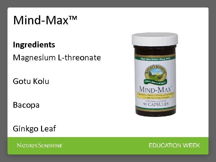 Mind-Max™ Ingredients Magnesium L-threonate Gotu Kolu Bacopa Ginkgo Leaf 