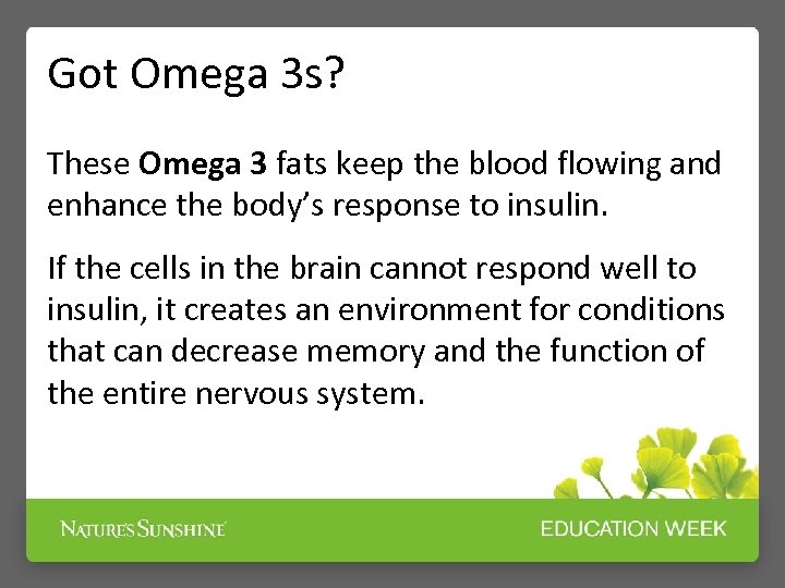 Got Omega 3 s? These Omega 3 fats keep the blood flowing and enhance