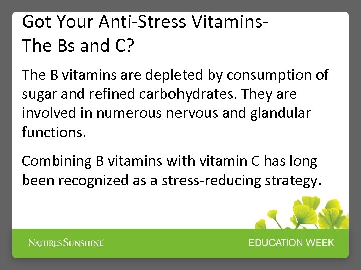 Got Your Anti-Stress Vitamins. The Bs and C? The B vitamins are depleted by