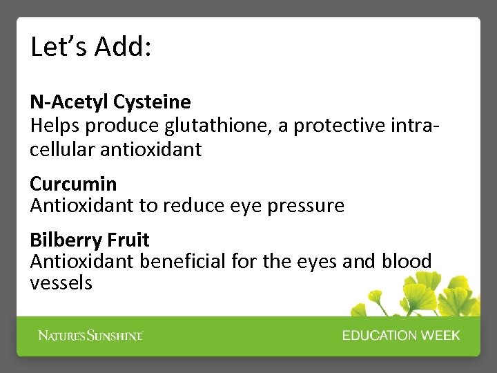 Let’s Add: N-Acetyl Cysteine Helps produce glutathione, a protective intracellular antioxidant Curcumin Antioxidant to