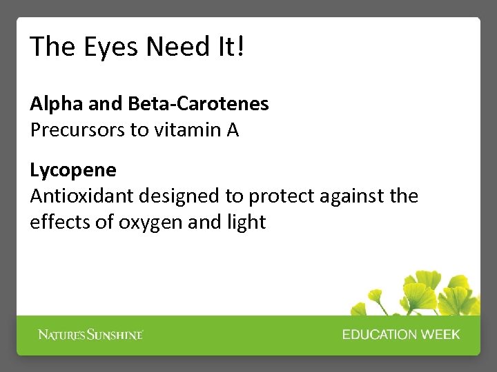 The Eyes Need It! Alpha and Beta-Carotenes Precursors to vitamin A Lycopene Antioxidant designed