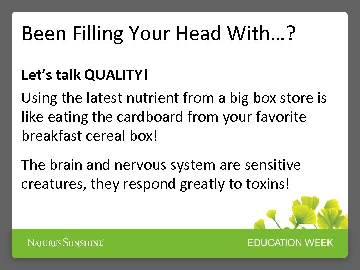 Been Filling Your Head With…? Let’s talk QUALITY! Using the latest nutrient from a
