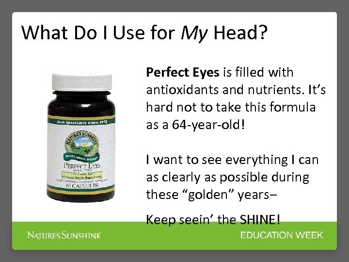 What Do I Use for My Head? Perfect Eyes is filled with antioxidants and