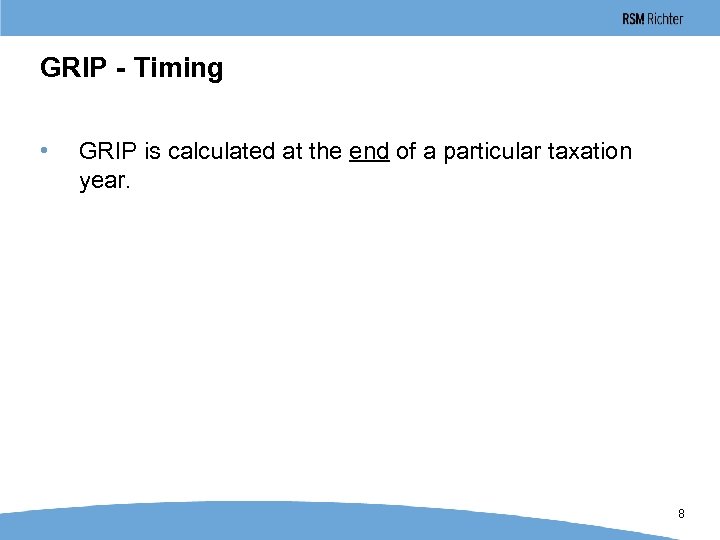 GRIP - Timing • GRIP is calculated at the end of a particular taxation