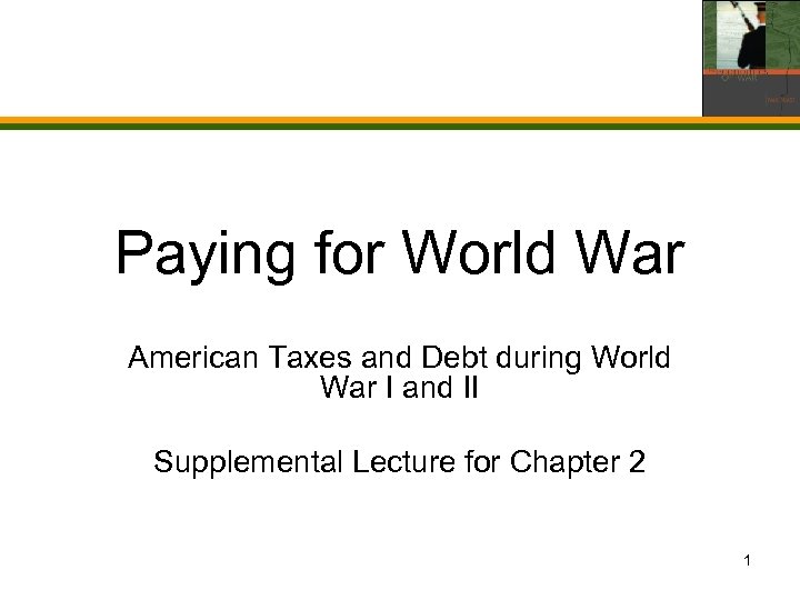 Paying for World War American Taxes and Debt during World War I and II
