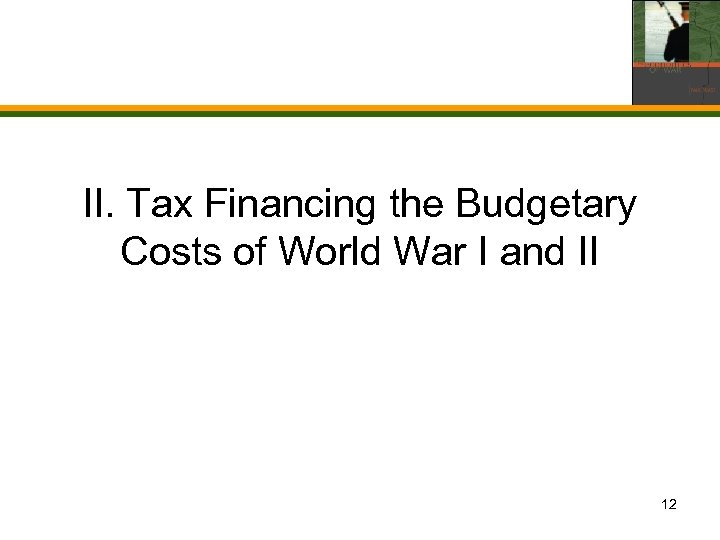 II. Tax Financing the Budgetary Costs of World War I and II 12 
