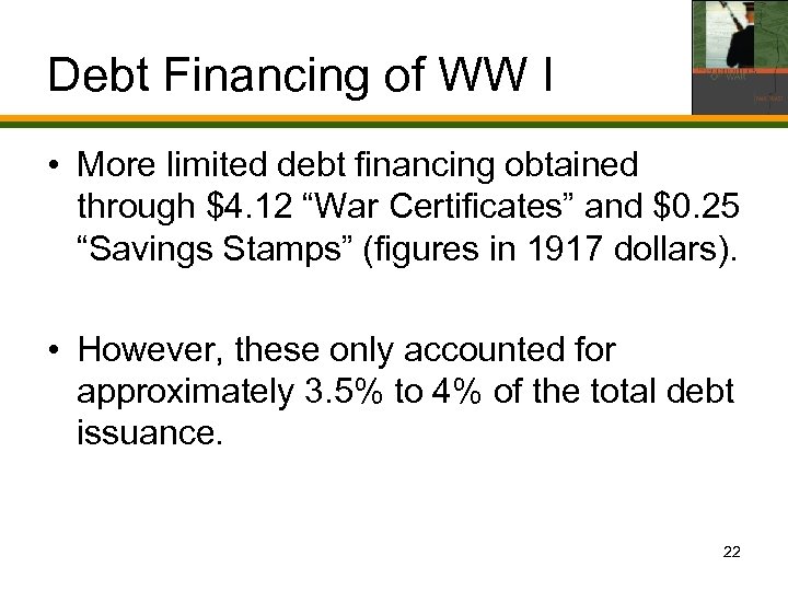 Debt Financing of WW I • More limited debt financing obtained through $4. 12
