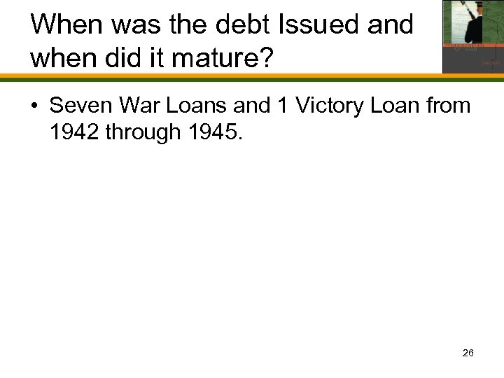 When was the debt Issued and when did it mature? • Seven War Loans
