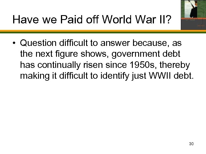 Have we Paid off World War II? • Question difficult to answer because, as