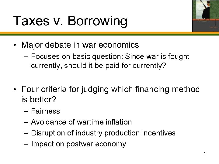 Taxes v. Borrowing • Major debate in war economics – Focuses on basic question: