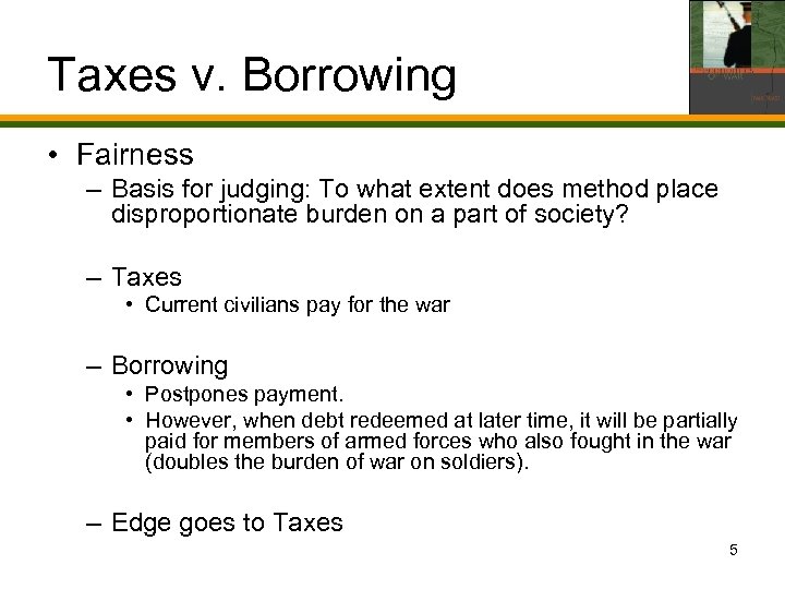 Taxes v. Borrowing • Fairness – Basis for judging: To what extent does method