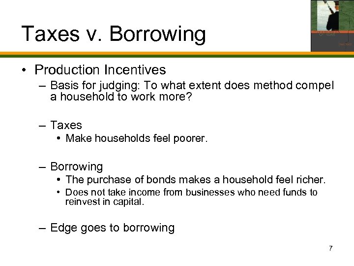 Taxes v. Borrowing • Production Incentives – Basis for judging: To what extent does