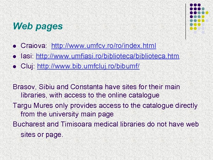 Web pages l l l Craiova: http: //www. umfcv. ro/ro/index. html Iasi: http: //www.