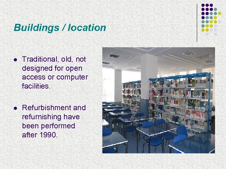 Buildings / location l Traditional, old, not designed for open access or computer facilities.
