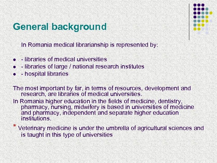 General background In Romania medical librarianship is represented by: l l l - libraries