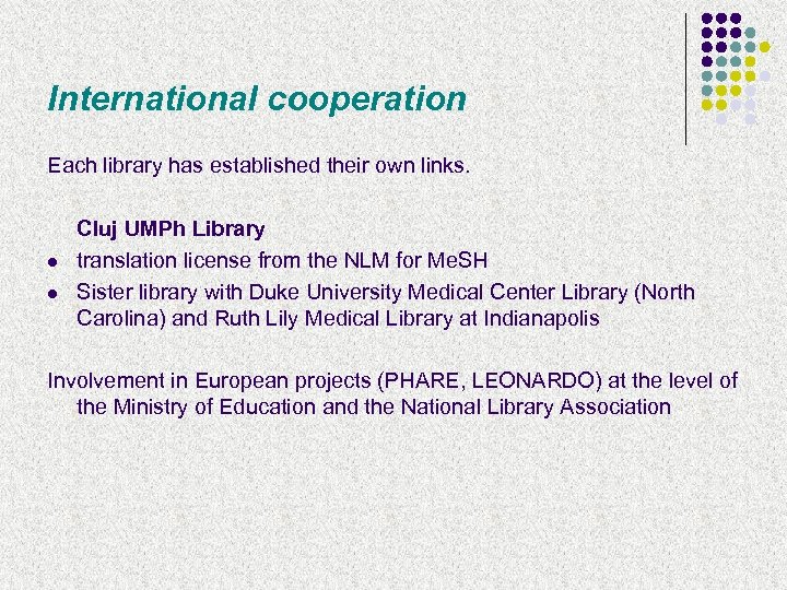 International cooperation Each library has established their own links. l l Cluj UMPh Library