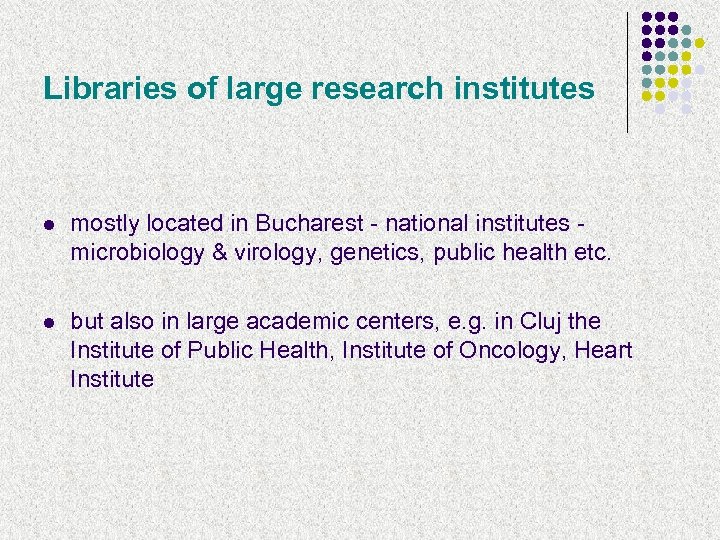 Libraries of large research institutes l mostly located in Bucharest - national institutes microbiology