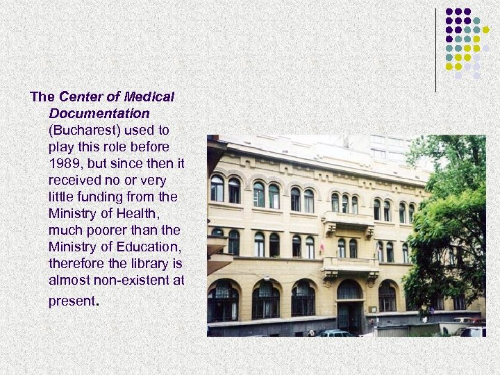 The Center of Medical Documentation (Bucharest) used to play this role before 1989, but