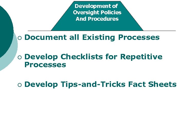 Development of Oversight Policies And Procedures ¡ ¡ ¡ Document all Existing Processes Develop