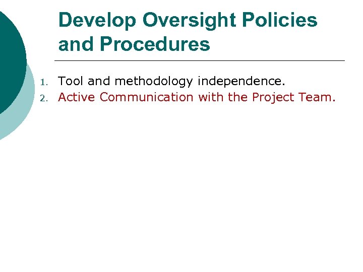 Develop Oversight Policies and Procedures 1. 2. Tool and methodology independence. Active Communication with