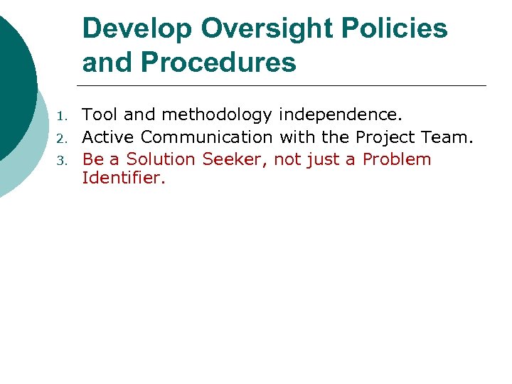 Develop Oversight Policies and Procedures 1. 2. 3. Tool and methodology independence. Active Communication