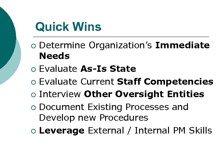 Quick Wins Determine Organization’s Immediate Needs ¡ Evaluate As-Is State ¡ Evaluate Current Staff