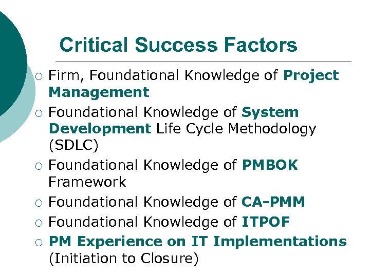 Critical Success Factors ¡ ¡ ¡ Firm, Foundational Knowledge of Project Management Foundational Knowledge