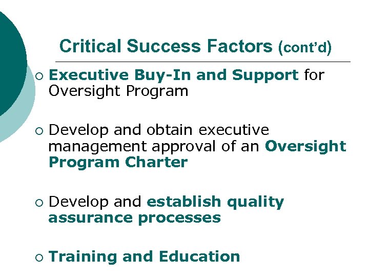 Critical Success Factors (cont’d) ¡ ¡ Executive Buy-In and Support for Oversight Program Develop