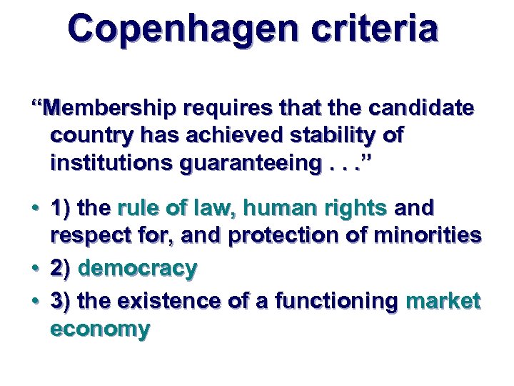 Copenhagen criteria “Membership requires that the candidate country has achieved stability of institutions guaranteeing.