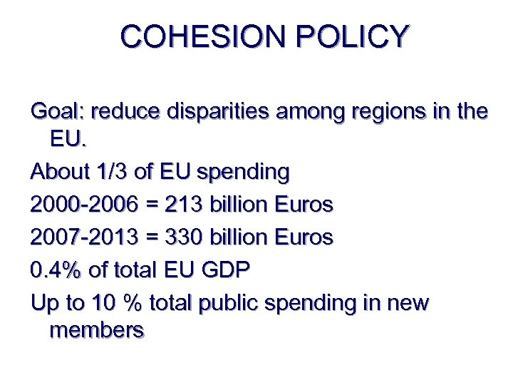 COHESION POLICY Goal: reduce disparities among regions in the EU. About 1/3 of EU