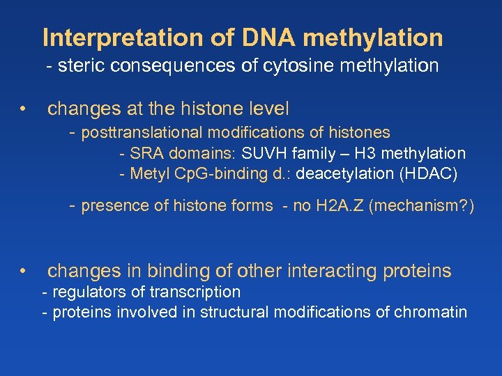 Interpretation of DNA methylation - steric consequences of cytosine methylation • changes at the
