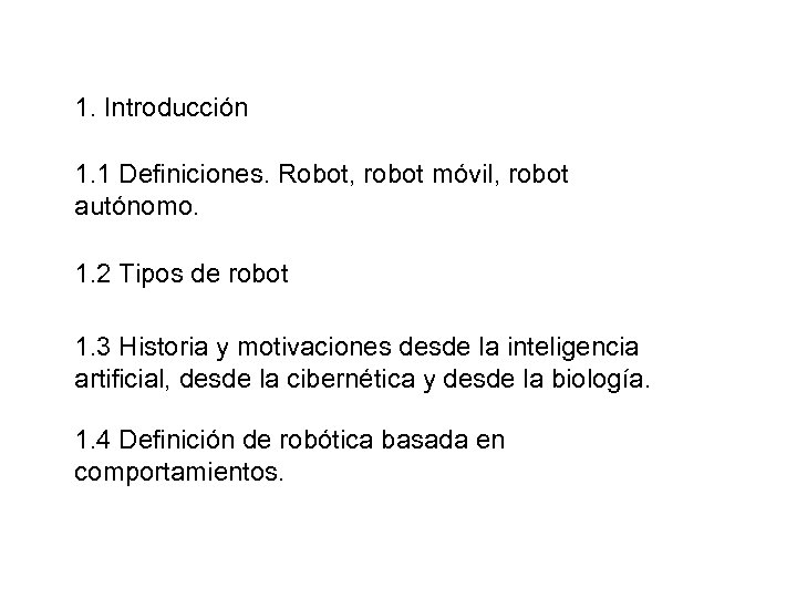 1. Introducción 1. 1 Definiciones. Robot, robot móvil, robot autónomo. 1. 2 Tipos de