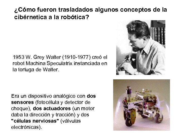 ¿Cómo fueron trasladados algunos conceptos de la cibérnetica a la robótica? 1953 W. Grey