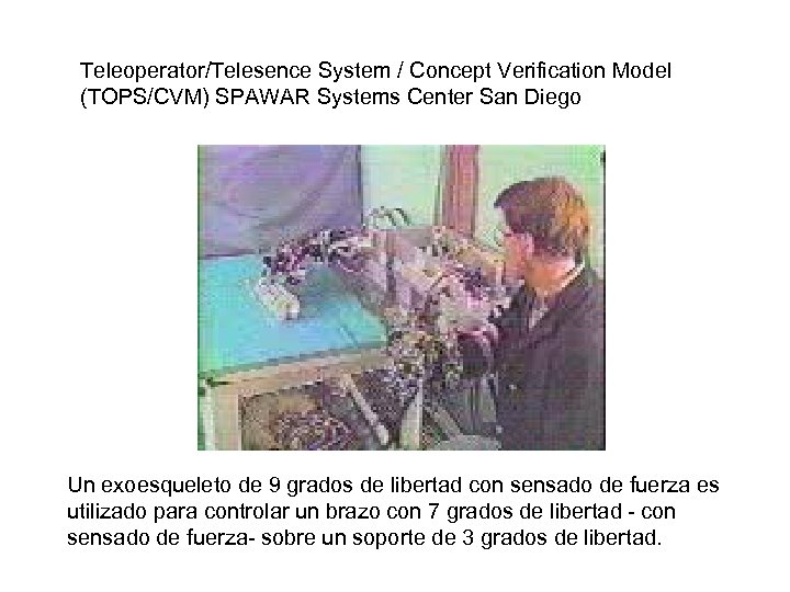Teleoperator/Telesence System / Concept Verification Model (TOPS/CVM) SPAWAR Systems Center San Diego Un exoesqueleto