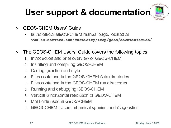 User support & documentation Ø GEOS-CHEM Users’ Guide § Is the official GEOS-CHEM manual
