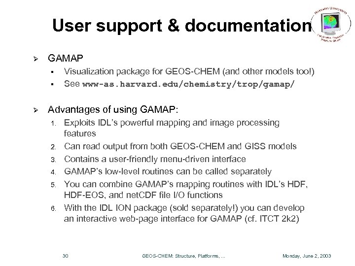 User support & documentation Ø GAMAP § § Ø Visualization package for GEOS-CHEM (and