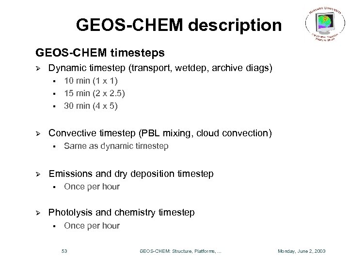 GEOS-CHEM description GEOS-CHEM timesteps Ø Dynamic timestep (transport, wetdep, archive diags) § § §