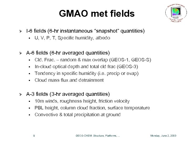 GMAO met fields Ø I-6 fields (6 -hr instantaneous “snapshot” quantities) § Ø A-6