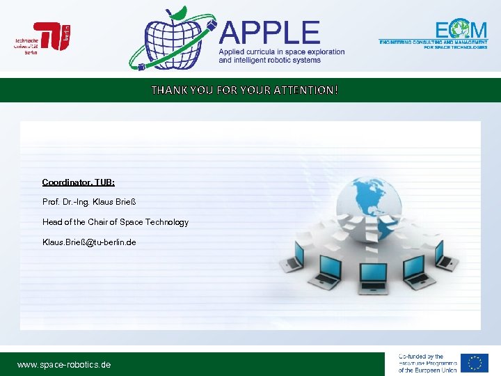 THANK YOU FOR YOUR ATTENTION! Coordinator, TUB: Prof. Dr. -Ing. Klaus Brieß Head of