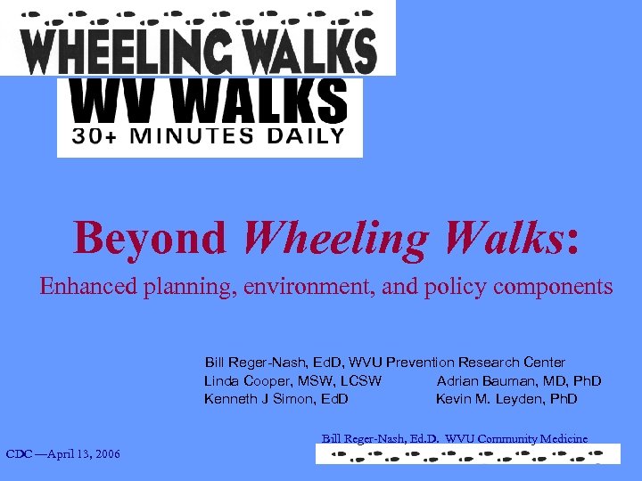 Beyond Wheeling Walks: Enhanced planning, environment, and policy components Bill Reger-Nash, Ed. D, WVU