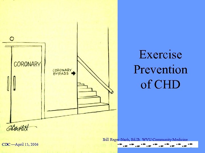 Exercise Prevention of CHD Bill Reger-Nash, Ed. D. WVU Community Medicine CDC —April 13,